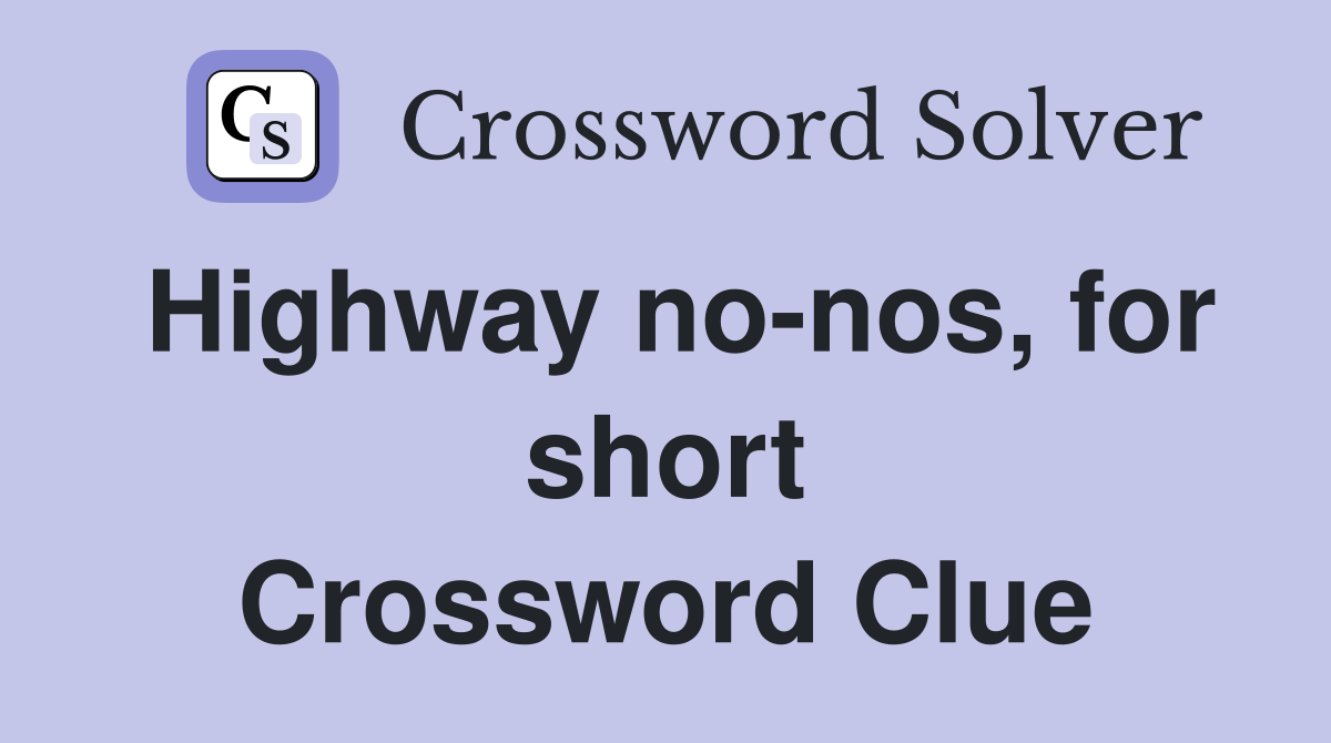 Highway nonos, for short Crossword Clue Answers Crossword Solver